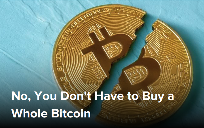 No, You Don't Have to Buy a Whole Bitcoin