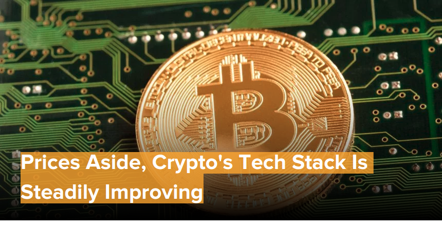 Prices Aside, Crypto's Tech Stack Is Steadily Improving