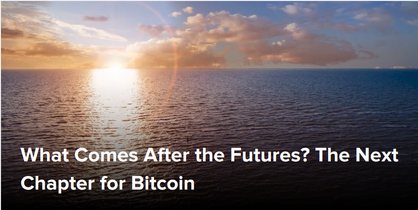 What Comes After the Futures - The Next Chapter for Bitcoin